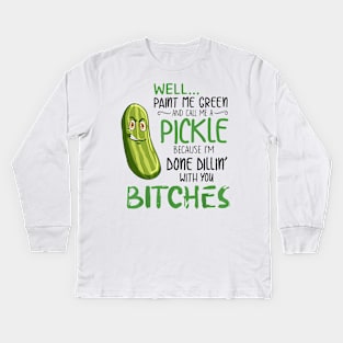 Well Paint Me Green And Call Me A Pickle Bitches Tshirt Kids Long Sleeve T-Shirt